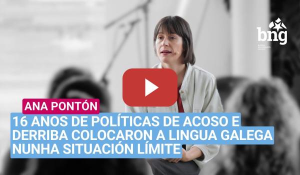 Embedded thumbnail for Pontón: «16 anos de políticas de acoso e derriba colocaron a lingua galega nunha situación límite»