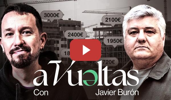 Embedded thumbnail for Pablo Iglesias entrevista a Javier Burón, Experto en Políticas Públicas de Vivienda | A VUELTAS