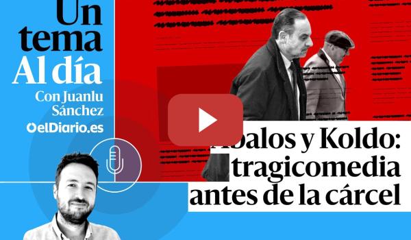 Embedded thumbnail for 🎙 PODCAST | Ábalos y Koldo: tragicomedia antes de la cárcel · UN TEMA AL DÍA