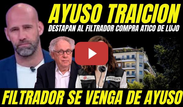 Embedded thumbnail for DESTAPAN AL FILTRADOR QUE HA TRAICIONADO A AYUSO REVELANDO ESCÁNDALO COMPRA DE ÁTICO