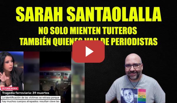 Embedded thumbnail for Sarah Santaolalla, no solo mienten tuiteros también quienes van de periodistas.