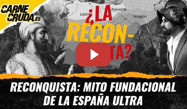 Embedded thumbnail for T12x116 - Reconquista: mito fundacional de la España ultra (CARNE CRUDA)