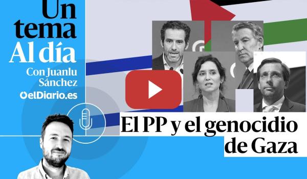 Embedded thumbnail for 🎙 PODCAST | El PP y el genocidio de Gaza · UN TEMA AL DÍA