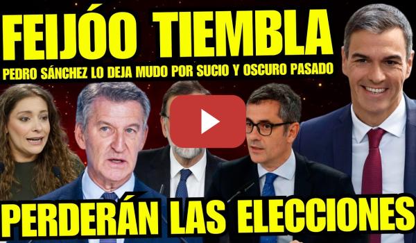 Embedded thumbnail for GOLPE FINAL A FEIJÓO "PEDRO SÁNCHEZ LO DEJA MUDO POR SUCIO Y OSCURO" VOLVERÁN A PERDER ELECCIONES