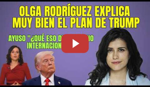 Embedded thumbnail for Olga Rodríguez explica muy bien el plan de D. Trump y Ayuso no sabe que es el Derecho Internacional
