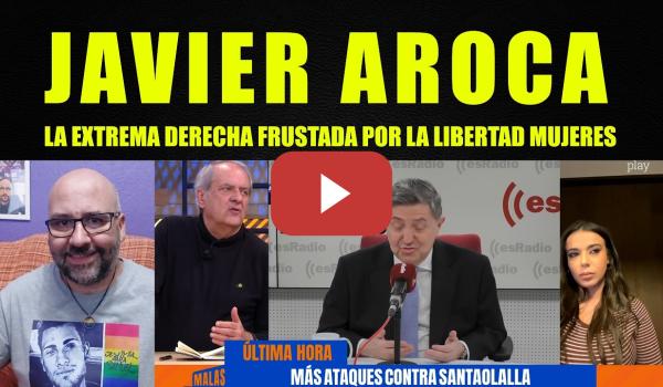 Embedded thumbnail for Javier Aroca,la Extrema Derecha está frustrada por la libertad de las mujeres.