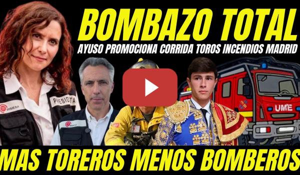 Embedded thumbnail for AYUSO PROMOCIONA CORRIDA DE TOROS MIENTRAS MADRID ARDE POR LOS INCENDIOS "CONSEJERO ATACA A BOMBEROS