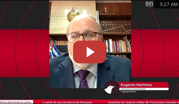Embedded thumbnail for 🚨HAY UNA AMENAZA REAL DE UNA AGRESIÓN MILITAR DE EEUU A CUBA | Eugenio Martínez, Embajador de Cuba