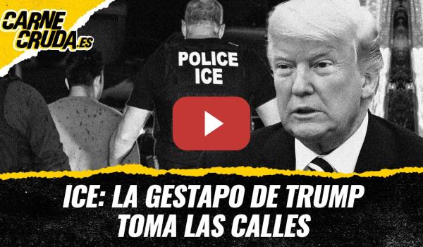 Embedded thumbnail for T12x71 - ICE: la Gestapo de Trump toma las calles (CARNE CRUDA)