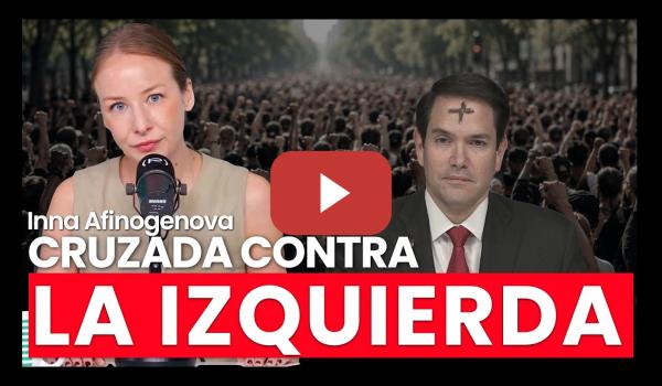 Embedded thumbnail for EEUU va a por la izquierda internacional con Rubio a la cabeza ¿Qué peligros hay? | Inna Afinogenova