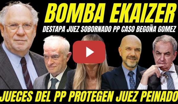 Embedded thumbnail for EXCLUSIVA CASO BEGOÑA GÓMEZ "EKAIZER DESTAPA AL JUEZ SOBORNADO POR EL PP QUE PROTEGE AL JUEZ PEINADO
