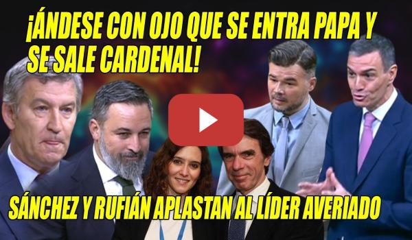 Embedded thumbnail for ¡LÍDER AVERIADO!🔥Rufián y Sánchez APLASTAN a Feijóo y Abascal 🔥¡Entra PAPA y sale CARDENAL!