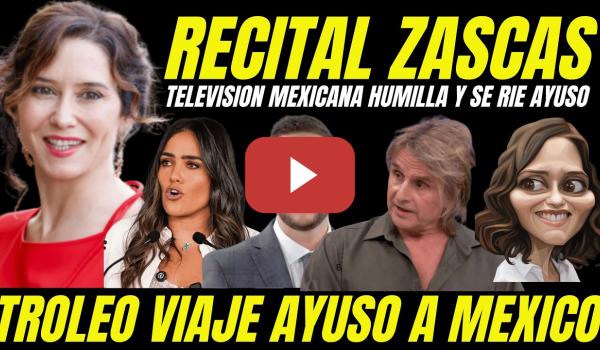 Embedded thumbnail for VIDEO VIRAL TELEVISIÓN MEXICANA HUMILLANDO Y RIÉNDOSE DE AYUSO "RECITAL DE ZASCAS HUIDA A ESPAÑA"