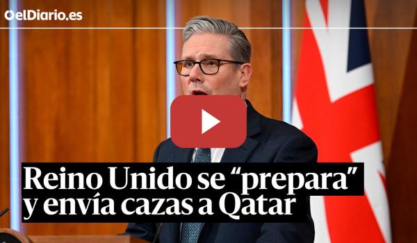 Embedded thumbnail for El Reino Unido mandará cuatro aviones a Qatar para “estar preparado” en caso de conflicto