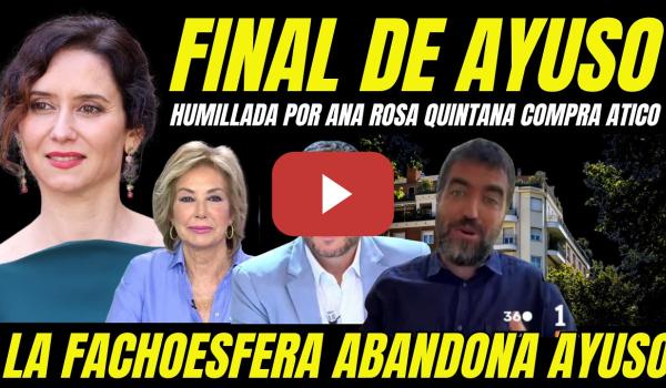 Embedded thumbnail for EMPIEZA EL FINAL DE AYUSO "ANA ROSA QUINTANA SE MOFA DE ELLA EN SU PROGRAMA POR LA COMPRA ÁTICO"
