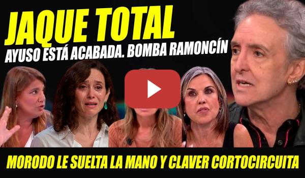 Embedded thumbnail for AYUSO ESTÁ ACABADA: BOMBA RAMONCÍN, MORODO LE SUELTA LA MANO. SE LÍA CON CLAVER Y AFRA BLANCO