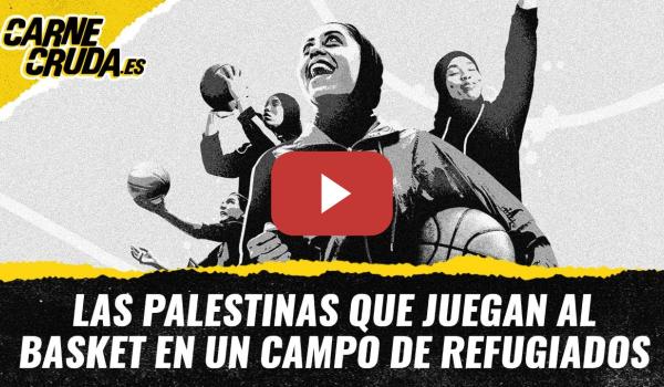 Embedded thumbnail for T11x123 - Las palestinas que juegan al basket en un campo de refugiados (CARNE CRUDA)