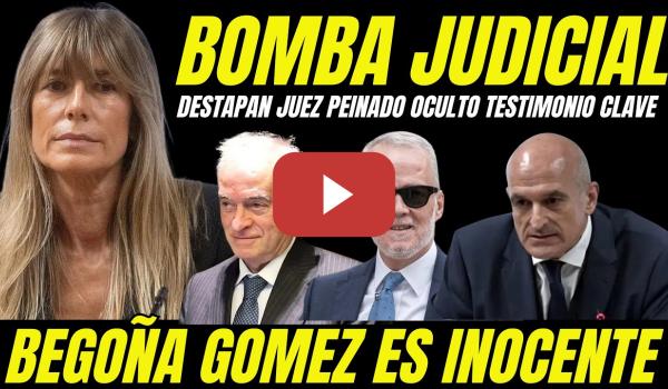 Embedded thumbnail for BOMBAZO "JUEZ PEINADO OCULTÓ TESTIMONIO TESTIGO CLAVE ABSOLUCIÓN BEGOÑA GÓMEZ"
