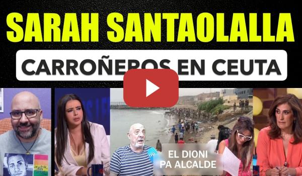 Embedded thumbnail for Sarah Santaolalla, carroñeros en Ceuta contra migrantes. El Dioni con Vox. Eduardo Inda.