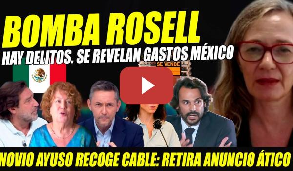 Embedded thumbnail for ¡HAY DELITOS! BOMBA ROSELL. REVELAN GASTOS MÉXICO. NOVIO AYUSO RECOGE CABLE Y RETIRA ANUNCIO ÁTICO