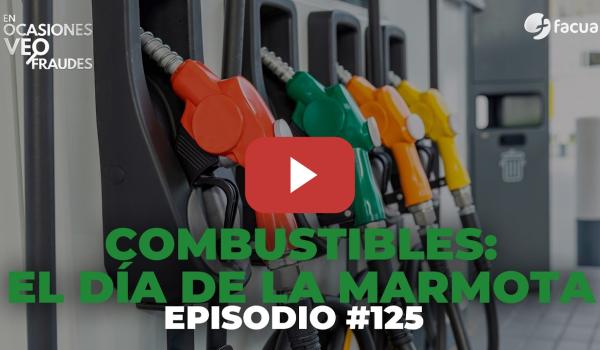 Embedded thumbnail for COMBUSTIBLES: EL DÍA DE LA MARMOTA | EN OCASIONES VEO FRAUDES