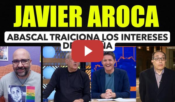 Embedded thumbnail for Javier Aroca, Abascal traiciona los intereses de España. CIPAYO.
