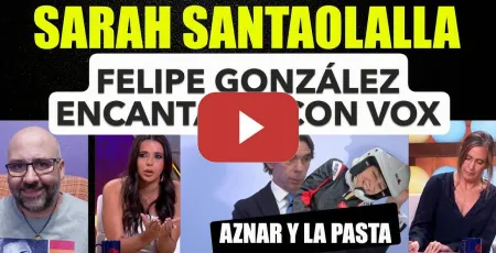 Embedded thumbnail for Sarah Santaolalla, Felipe González encantado con Vox, Aznar Israel y la pasta. Fórmula Ayuso.