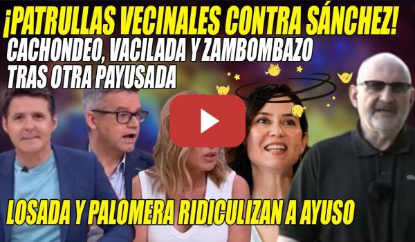 Embedded thumbnail for LOSADA se CACHONDEA de Ayuso y PALOMERA RIDICULIZA📢NO SABE encadenar dos frases! PATRULLAS VECINALES
