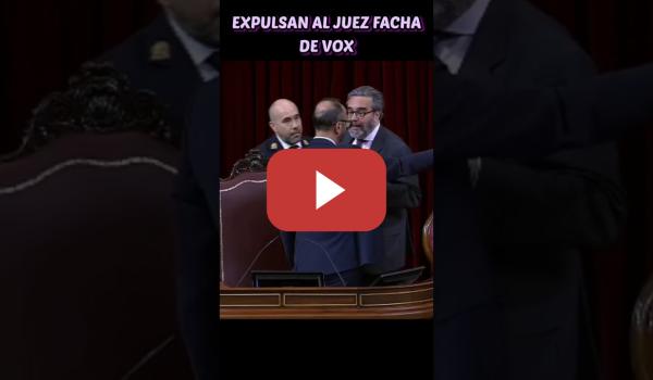 Embedded thumbnail for El presidente del Congreso expulsa al fin al juez fascista de VOX que no expulsó hace 4 años