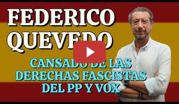 Embedded thumbnail for Federico Quevedo está hasta las narices de las derechas españolas antipatriotas