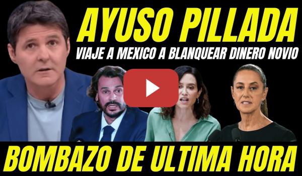 Embedded thumbnail for CLAN AYUSO PILLADO "DESTAPAN VIAJE A MEXICO PARA BLANQUEAR DINERO TRAMA QUIRÓN"