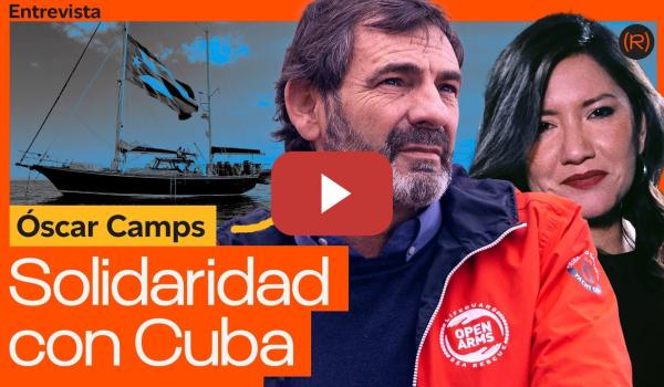 Embedded thumbnail for 🇨🇺 El mar está con Cuba: Entrevista a Oscar Camps, de Open Arms | CANAL RED
