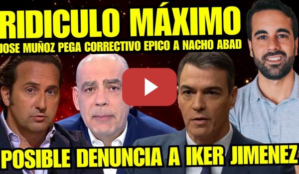 Embedded thumbnail for JOSÉ MUÑOZ DEJA EN RIDÍCULO a NACHO ABAD por DEFENDER "ELECTROSHOCK A PEDRO SÁNCHEZ" de IKER JIMÉNEZ