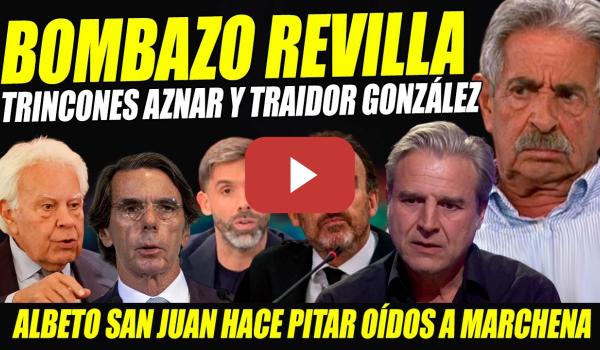Embedded thumbnail for BOMBA REVILLA TRINCONES AZNAR Y FELIPE GONZÁLEZ. ALBERTO SAN JUAN HACE QUE LE PITEN ODÍDOS A JUECES