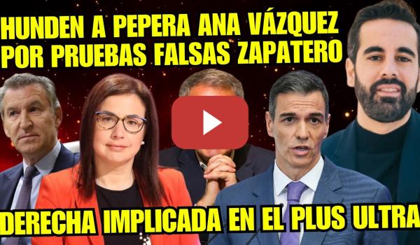 Embedded thumbnail for SOCIALISTA JOSÉ MUÑOZ TUMBA PRUEBAS FALSAS de ANA VÁZQUEZ y ZAPATERO PLUS ULTRA “PP-VOX IMPLICADOS”