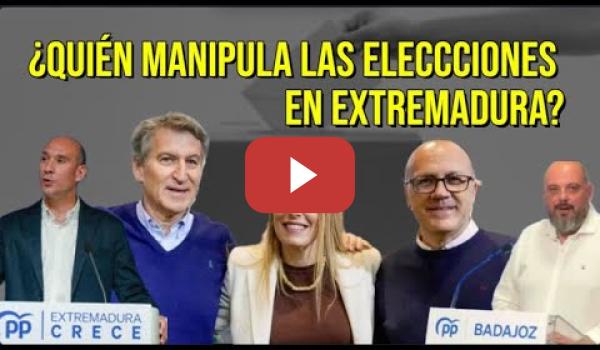 Embedded thumbnail for ¿QUIÉN MANIPULA LAS ELECCCIONES EN EXTREMADURA? ENTRA Y MÍRALO