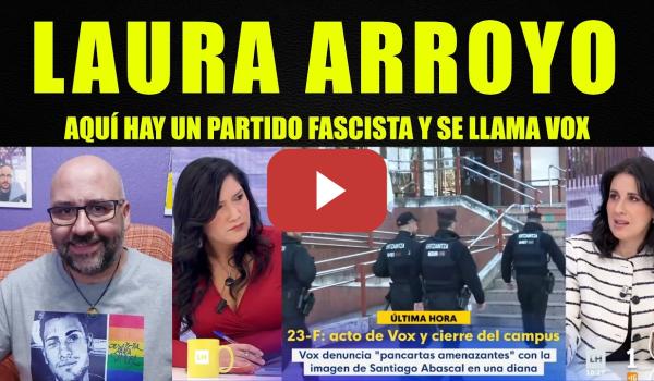 Embedded thumbnail for Laura Arroyo, No hay ultraizquierda, hay un partido fascista llamado Vox.