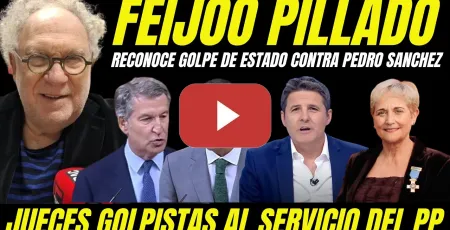 Embedded thumbnail for FEIJÓO PILLADO RECONOCE GOLPE ESTADO JUDICIAL Y TENER JUECES A SUELDO PARA TUMBAR PEDRO SÁNCHEZ