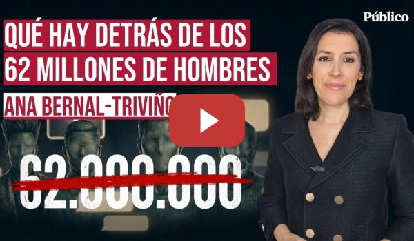 Embedded thumbnail for ¿62 millones de hombres en la academia de violadores?, por Ana Bernal-Triviño