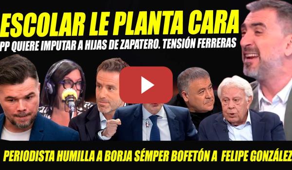 Embedded thumbnail for IGNACIO ESCOLAR PLANTA CARA A FERRERAS. SÉMPER HUMILLADO. PP QUIERE IMPUTAR HIJAS ZAPATERO. RUFIÁN