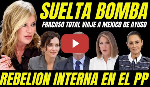 Embedded thumbnail for SUELTAN BOMBA REBELIÓN DEL PP CONTRA AYUSO TRAS VIAJE A MÉXICO "BARONES DEL  PP HARTOS DE PAYUSADAS