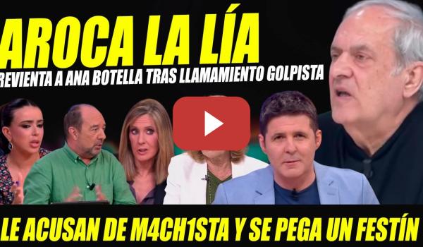 Embedded thumbnail for ALERTA GOLPISTA. JAVIER AROCA LA LÍA CON FESTÍN CONTRA ANA BOTELLA. LE ACUSAN DE MACH1SMO Y SE SALE