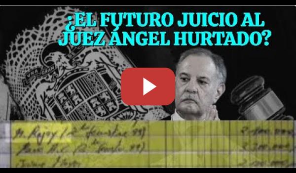 Embedded thumbnail for ¿EL FUTURO JUICIO AL JUEZ ÁNGEL HURTADO?