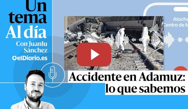 Embedded thumbnail for 🎙 PODCAST | Accidente en Adamuz: lo que sabemos · UN TEMA AL DÍA