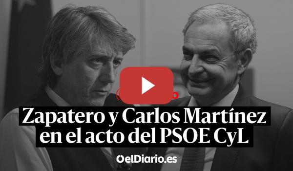 Embedded thumbnail for 🔴 DIRECTO | Zapatero y Carlos Martínez intervienen en el acto del PSOE CyL