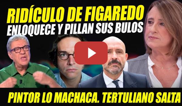 Embedded thumbnail for BRONCA: PILLAN BULOS A ENLOQUECIDO FIGAREDO. ACUSA A PERIODISTA DE SE PSOE Y LE DA REPASO DE SU VIDA