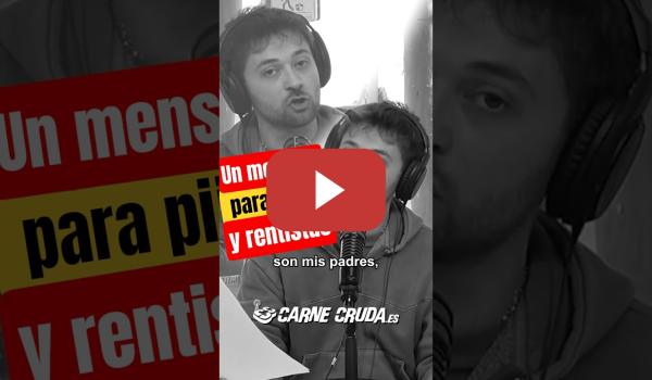 Embedded thumbnail for Un mensaje para PIJOS y RENTISTAS 🔑🇪🇸 | Al Pil Pil en CARNE CRUDA