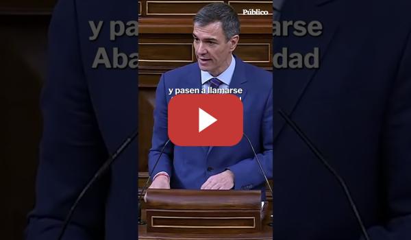 Embedded thumbnail for PEDRO SÁNCHEZ carga contra VOX: “Pasen a llamarse Abascal Sociedad Limitada"
