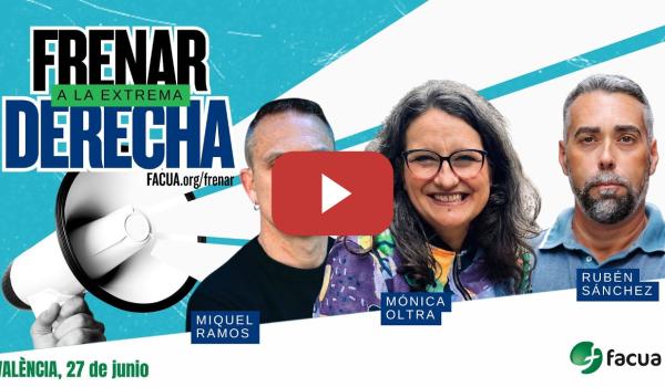 Embedded thumbnail for FRENAR A LA EXTREMA DERECHA: acto en València el 27 de junio