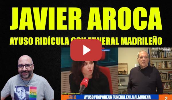 Embedded thumbnail for Javier Aroca, Ayuso hace el ridículo con el funeral madrileño.
